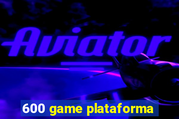 600 game plataforma